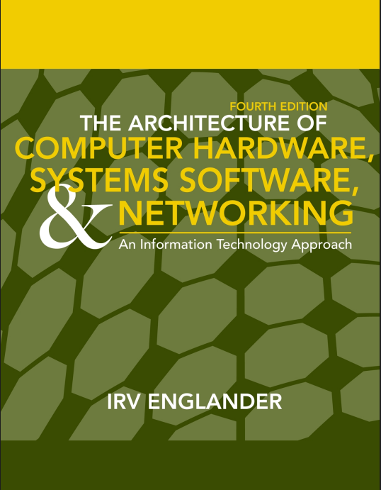 The Architecture of Computer Hardware and System Software An Information Technology Approach